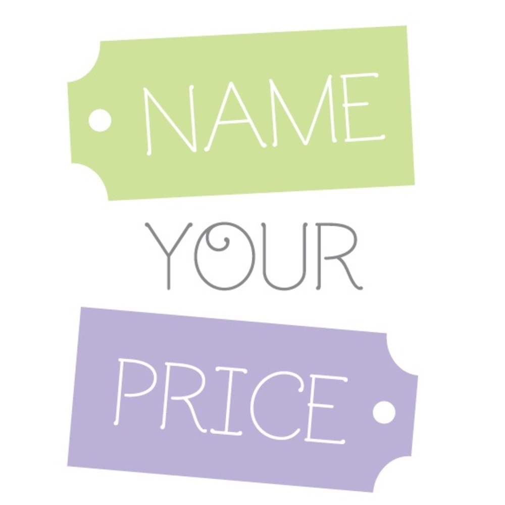 NAME YOUR PRICE